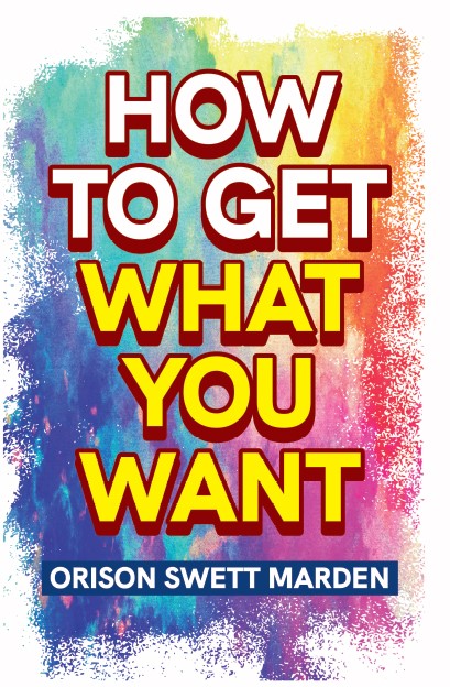 HOW TO GET WHAT YOU WANT