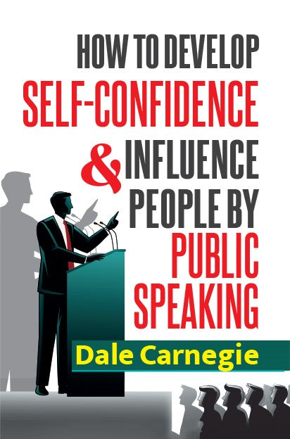 HOW TO DEVELOP SELF-CONFIDENCE & INFLUENCE PEOPLE BY PUBLIC SPEAKING