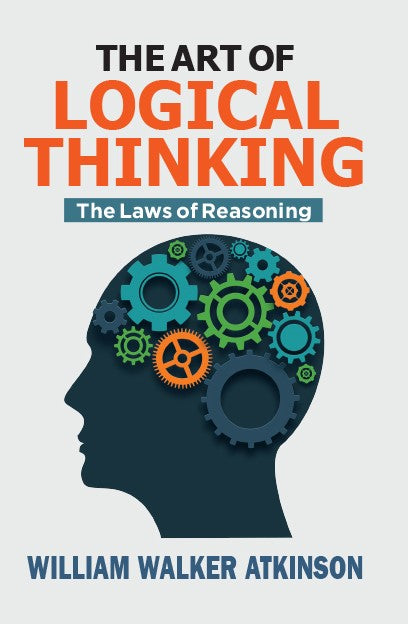 THE ART OF LOGICAL THINKING: THE LAWS OF REASONING