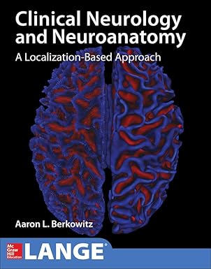 CLINICAL NEUROLOGY AND NEUROANATOMY : A LOCALIZATION - BASED APPROACH