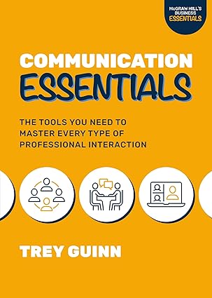 COMMUNICATION ESSENTIALS: THE TOOLS YOU NEED TO MASTER EVERY TYPE OF PROFESSIONAL INTERACTION
