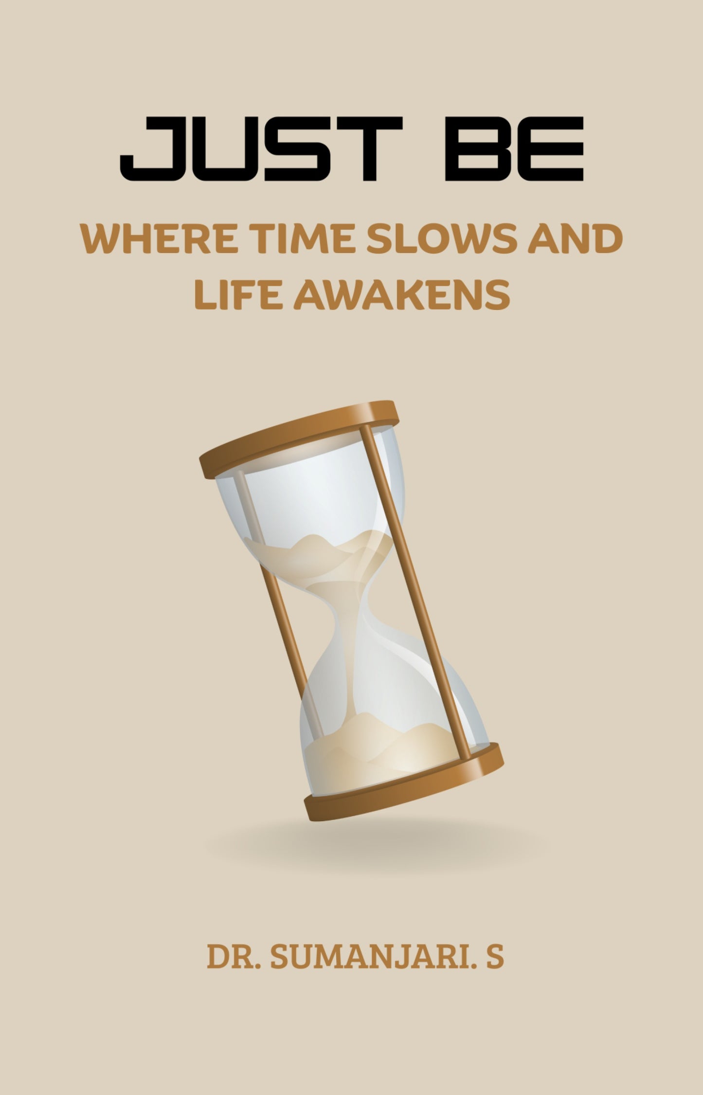 JUST BE: WHERE TIME SLOWS AND LIFE AWAKENS