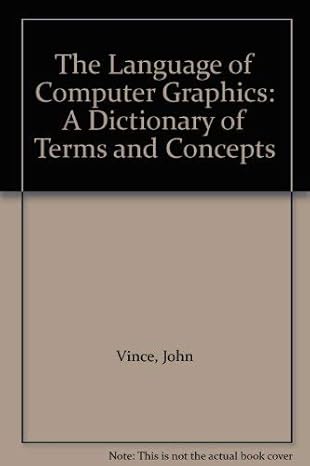THE LANGUAGE OF COMPUTER GRAPHICS: A DICTIONARY OF TERMS AND CONCEPTS