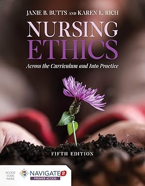 NURSING ETHICS ACROSS THE CURRICULUM AND INTO PRACTICE