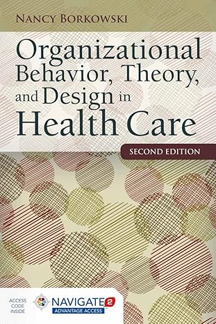 ORGANIZATIONAL BEHAVIOR THEORY AND DESIGN IN HEALTH CARE 2EDITION