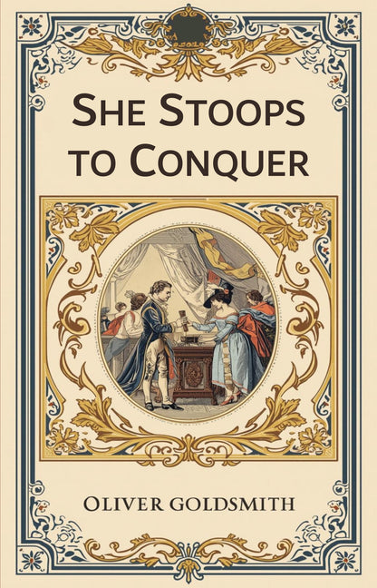 Book cover of 'She Stoops to Conquer' by Oliver Goldsmith with decorative elements and illustration of characters.