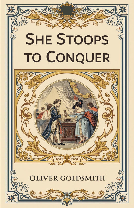 Book cover of 'She Stoops to Conquer' by Oliver Goldsmith with decorative elements and illustration of characters.