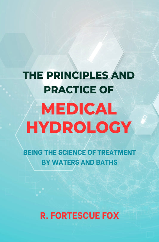 THE PRINCIPLES AND PRACTICE OF MEDICAL HYDROLOGY