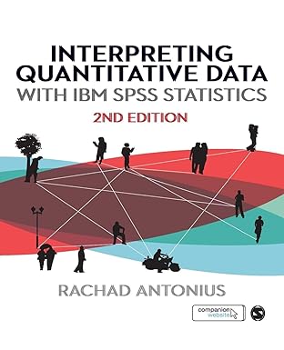 INTERPRETING QUANTITATIVE DATA WITH IBM SPSS STATISTICS